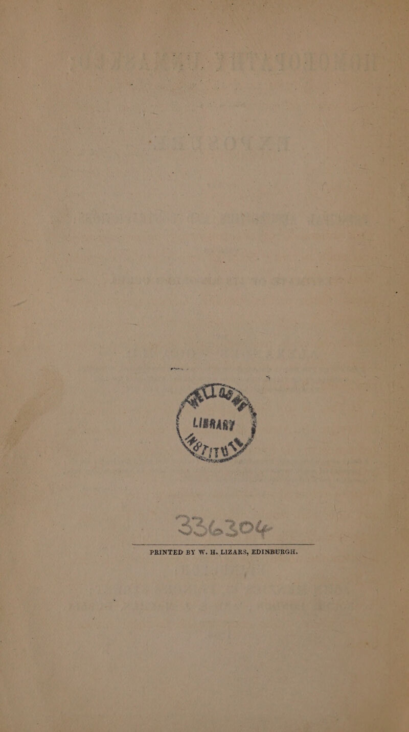 Ce * ? os ae, “a, &amp; J y ote, ‘ eo # eg * .f. €.% ‘aw 2 + fit 7 a % PY eal Neg Se gage OR OE PRINTED BY W. H. LIZARS, EDINBURGH.