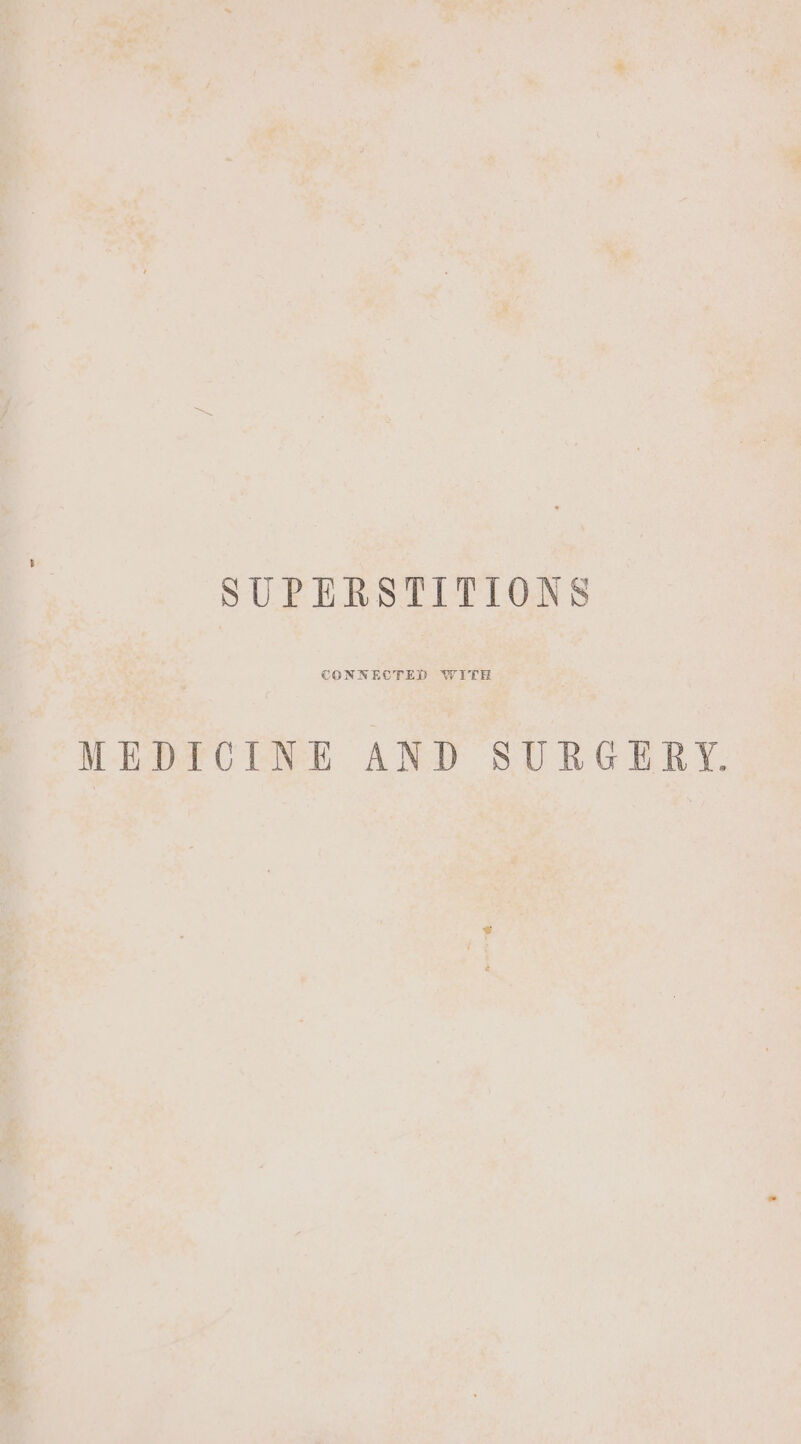 SUPERSTITIONS CONNECTED WITH MEDICINE AND SURGERY.