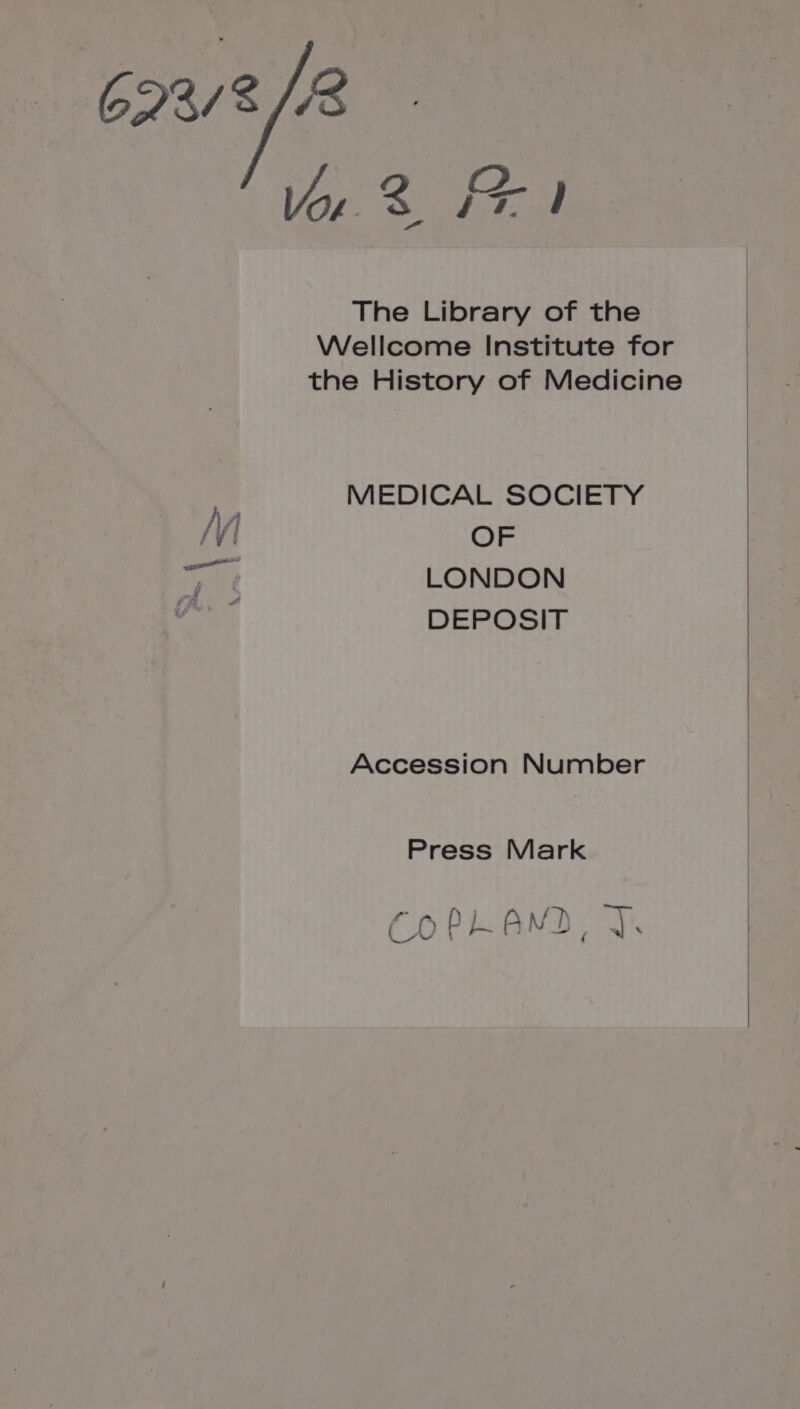 The Library of the Wellcome Institute for the History of Medicine MEDICAL SOCIETY iV OF Per LONDON DEPOSIT Accession Number Press Mark ee 7 get oe EX fh ‘