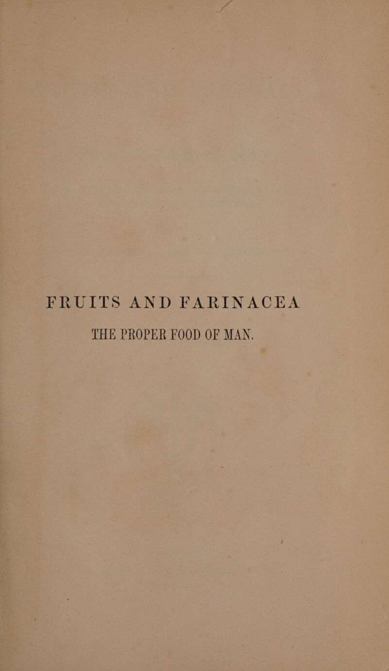 FRUITS AND FARINACEA THE PROPER FOOD OF MAN.