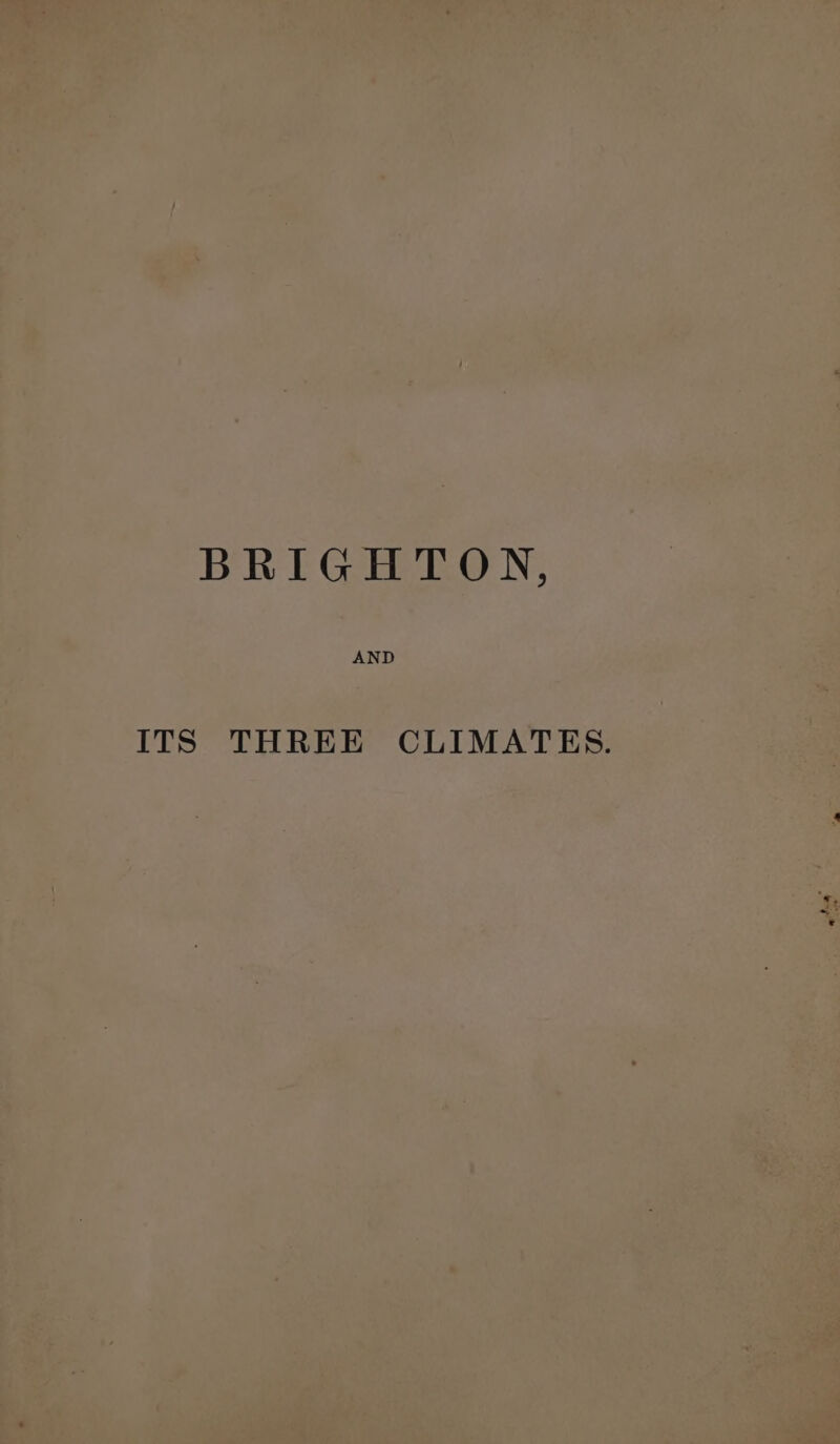 BRIGHTON, ITS THREE CLIMATES.