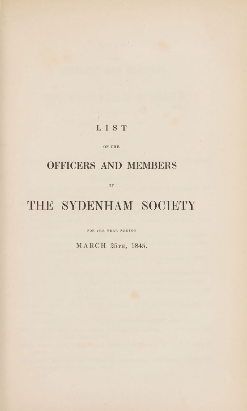 Lie: OFFICERS AND MEMBERS OF THE SYDENHAM SOCIETY FOR THE YEAR ENDING MARCH 25r7u, 1845.