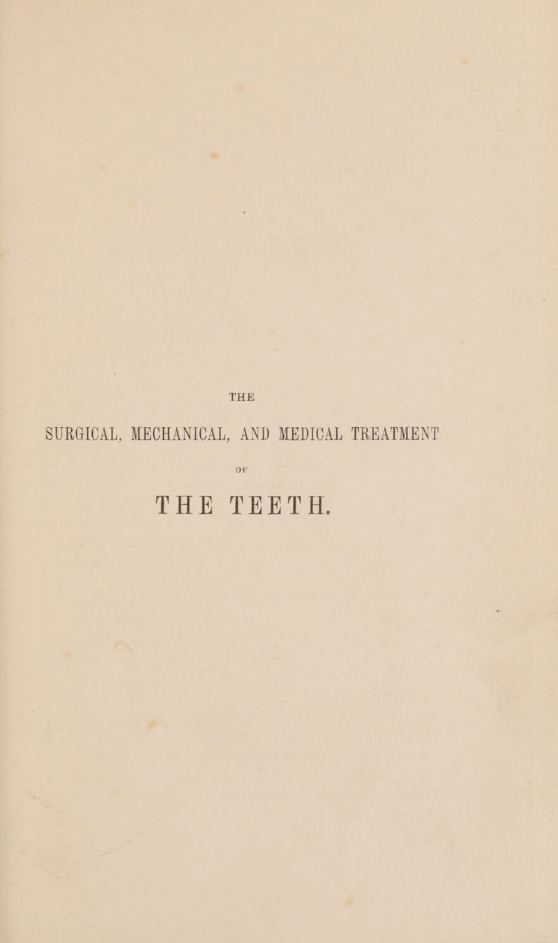 THE SURGICAL, MECHANICAL, AND MEDICAL TREATMENT OF THE TEE TE