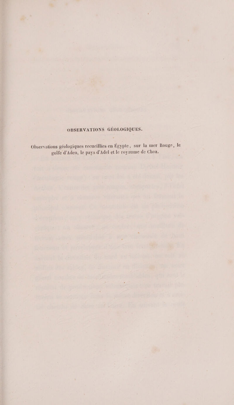 Observations géologiques recueillies en Égypte, sur la mer Rouge, le golfe d’Aden, le pays d’Adel et le royaume de Choa.