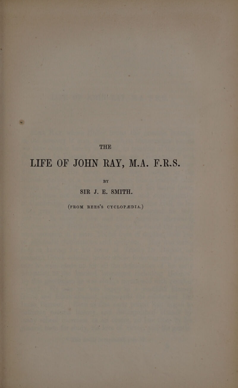 THE ig 4 LIFE OF JOHN RAY, M.A. F.R.S. i ? (FROM REES’'S CYCLOPADIA.)