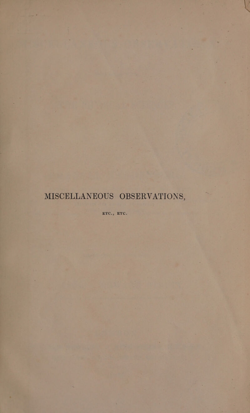 . ‘ - mu, - US OBSERVATIONS, ETC., ETC. tS  MISCELLANEO