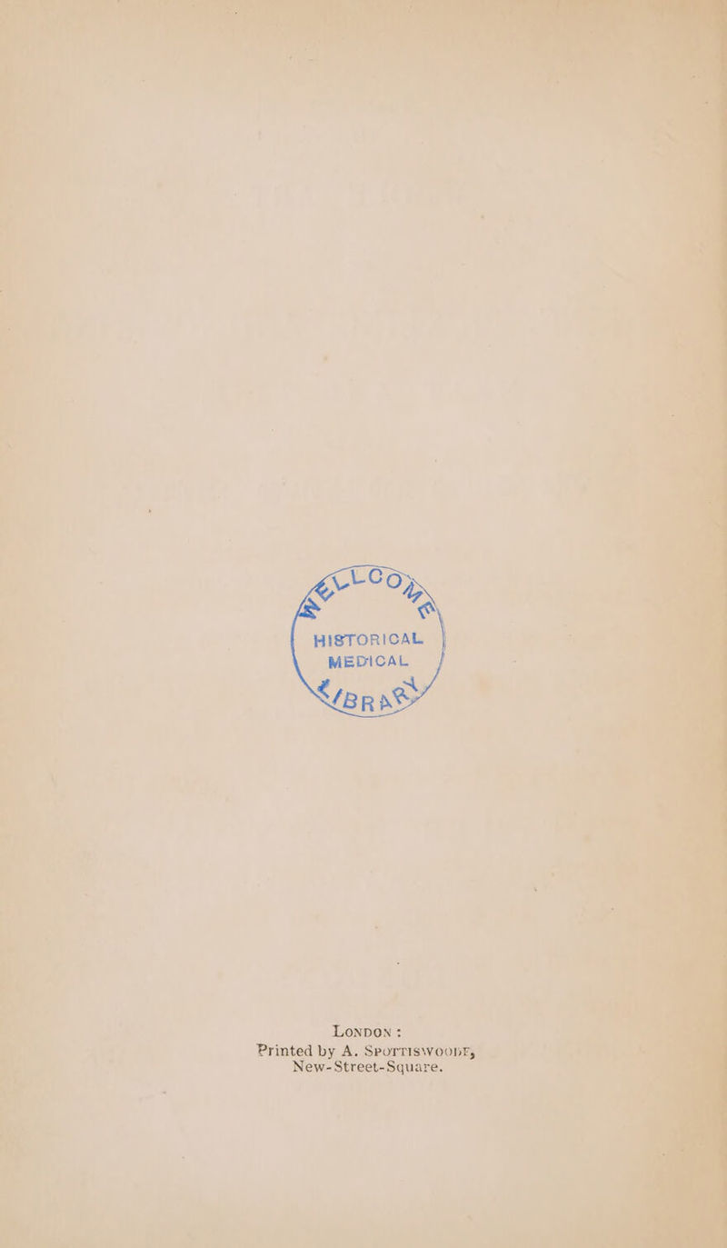 ttCo us HISTORICAL MEDICAL </B R AS LONDON : Printed by A. SporriswoobE, New- Street-Square.