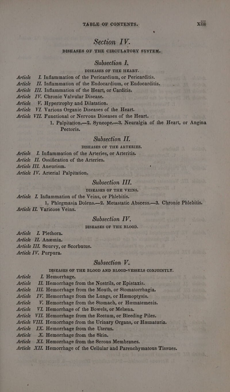 Article Article Article Article Article Article Article Article TABLE OF CONTENTS. XIiL Section I ¥. DISEASES OF THE CIRCULATORY SYSTEM. Subsection I. DISEASES OF THE HEART. Subsection IT. DISEASES OF THE ARTERIES. Subsection ITT. DISEASES OF THE VEINS. Subsection IV. DISEASES OF THE BLOOD. Article Article Article Article Article Article Article Article Article Article Article