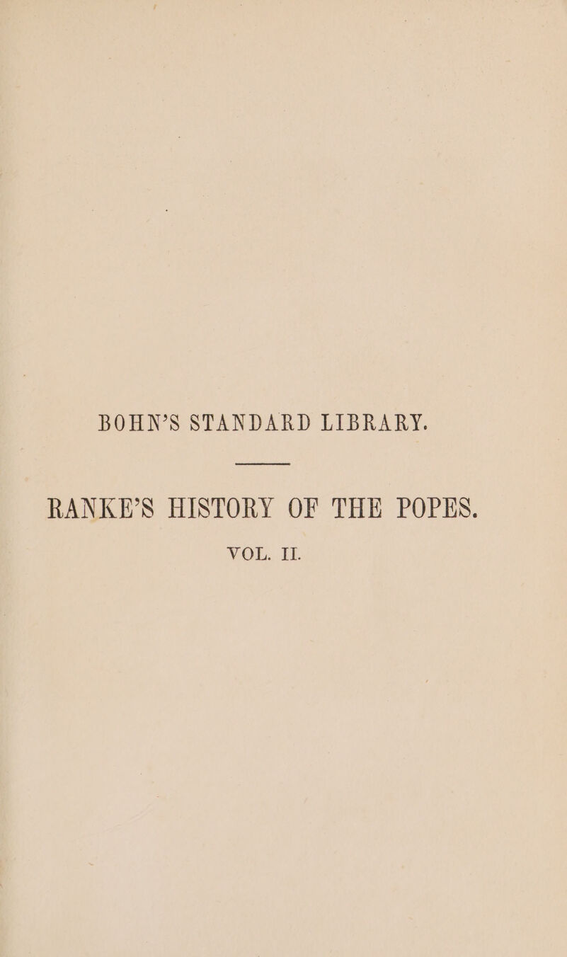 BOHN’S STANDARD LIBRARY. RANKE’S HISTORY OF THE POPES. VOL. II.