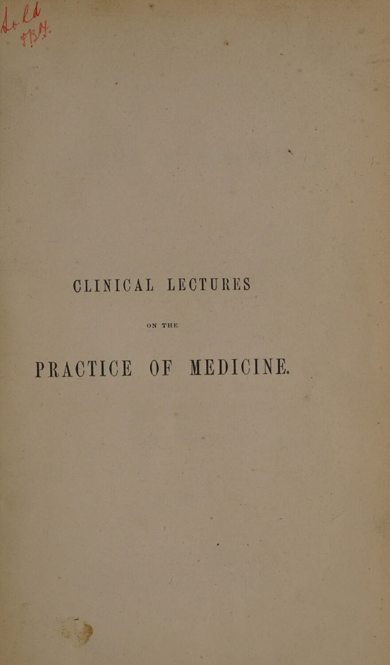 TURES / CLINICAL LEC ON THE OF MEDICINE. CTICE PRA