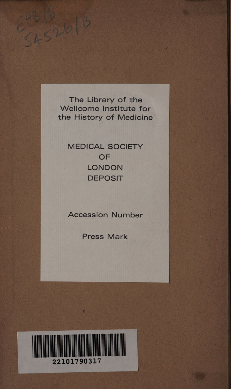 The Library of the Wellcome Institute for the History of Medicine MEDICAL SOCIETY OF LONDON DEPOSIT Accession Number Press Mark WaT