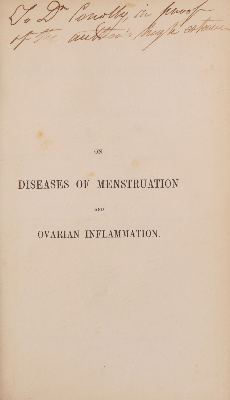 DISEASES OF MENSTRUATION AND OVARIAN INFLAMMATION.