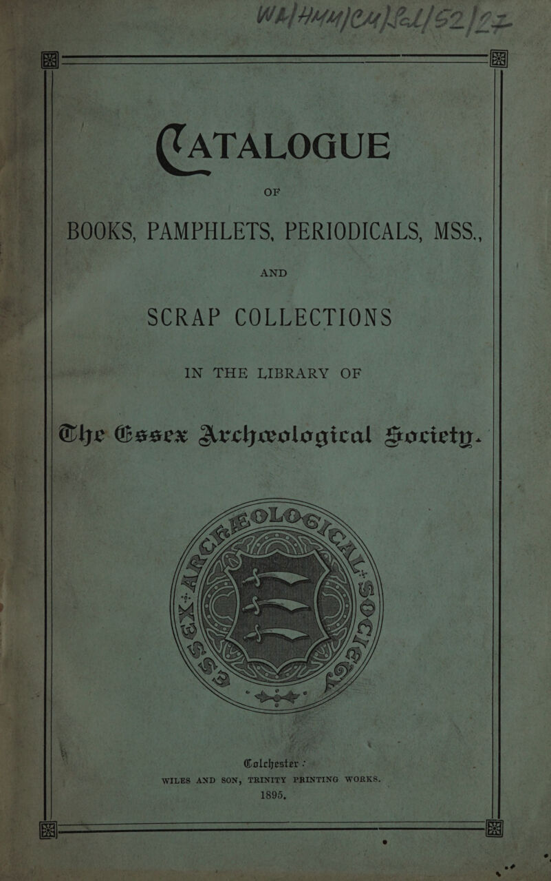 Be ORES ; (ATALOGUE _ || BOOKS, PAMPHLETS, PERIODICALS, MSS, AND SCRAP COLLECTIONS IN THE LIBRARY OF «| The Essex Archeological Society. Calcheatiees WILES AND SON, TRINITY PRINTING WORKS. 1895, yh 5 j : Ry shay. ees ae 0 ri , tae » a : i . : bee ‘ak TREY Ree ay; Ave Reece a + Hine Ae RRA DoE eRe! ee Pre reas EL Spas Pale PLL er ag |