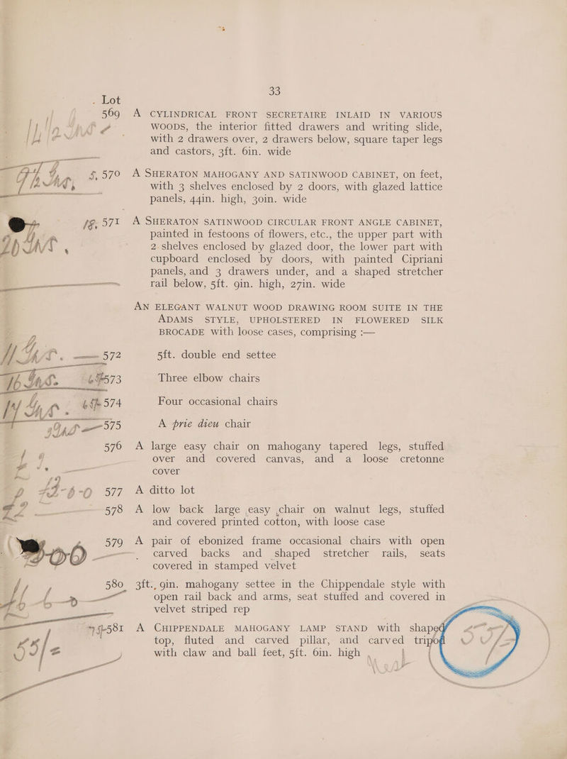 A CYLINDRICAL FRONT SECRETAIRE INLAID IN VARIOUS woops, the interior fitted drawers and writing slide, with 2 drawers over, 2 drawers below, square taper legs and castors, 3ft. 6in. wide A SHERATON MAHOGANY AND SATINWOOD CABINET, on feet, with 3 shelves enclosed by 2 doors, with glazed lattice panels, 44in. high, 30in. wide A SHERATON SATINWOOD CIRCULAR FRONT ANGLE CABINET, painted in festoons of flowers, etc., the upper part with 2 shelves enclosed by glazed door, the lower part with cupboard enclosed by doors, with painted Cipriani panels, and 3 drawers under, and a shaped stretcher rail below, 5ft. gin. high, 27in. wide AN ELEGANT WALNUT WOOD DRAWING ROOM SUITE IN THE ADAMS STYLE, UPHOLSTERED IN FLOWERED SILK BROCADE with loose cases, comprising :— 5{t. double end settee Three elbow chairs Four occasional chairs A prie dieu chair A large easy chair on mahogany tapered legs, stuffed over and covered canvas, and a loose cretonne cover | A ditto lot A low back large ,easy chair on walnut legs, stuffed and covered printed cotton, with loose case A pair of ebonized frame occasional chairs with open carved backs and shaped stretcher rails, seats covered in stamped velvet open rail back and arms, seat stuffed and covered in velvet striped rep A CHIPPENDALE MAHOGANY LAMP STAND with shape iy top, fluted and carved pillar, and carved tripo¢ with claw and ball feet, 5ft. Oin. high . : “GD