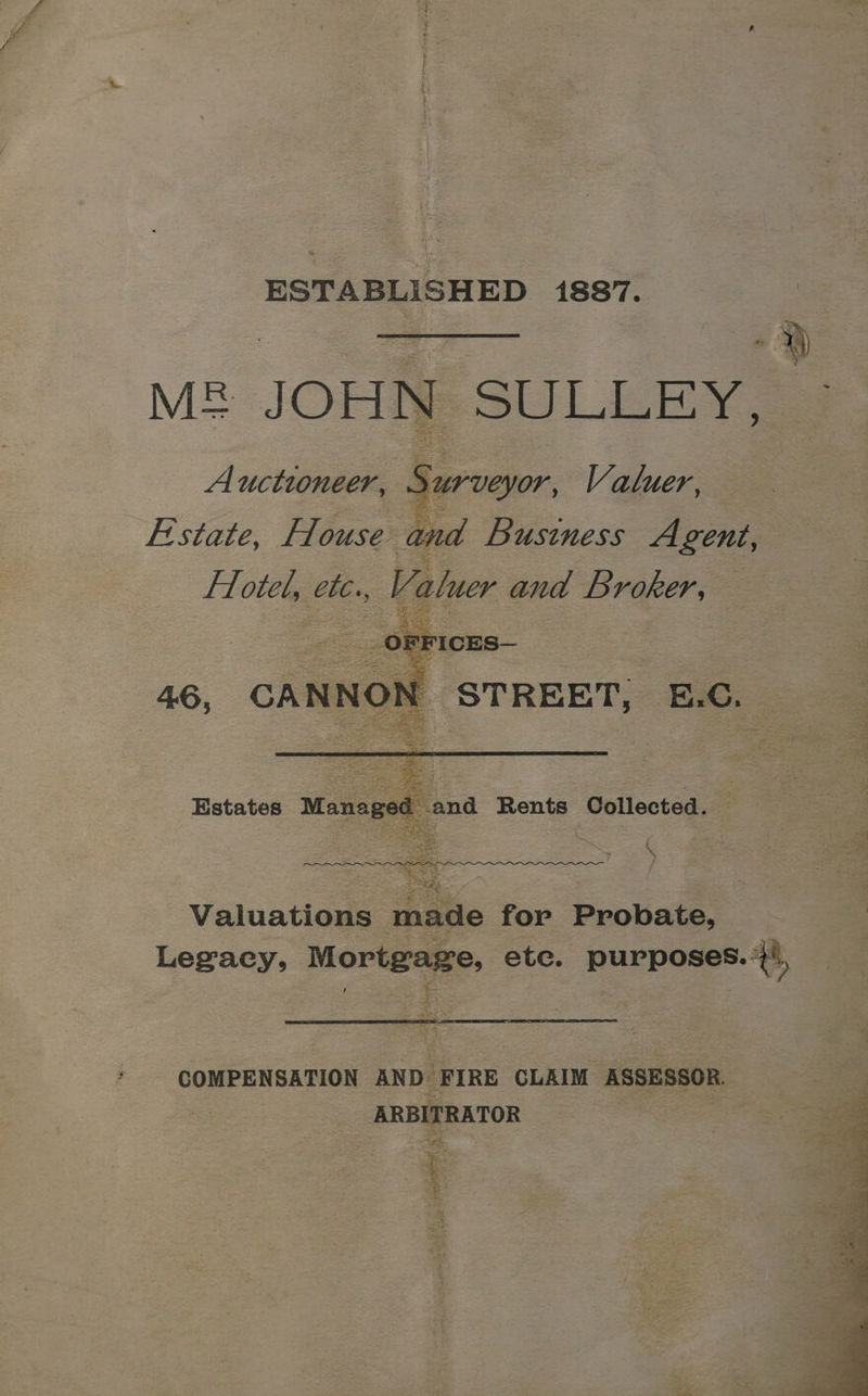 ESTABLISHED 1887. Lg Ma JOHN Si] Jon Auctioneer, : urveyor, Valuer, Se Ter ‘~ y vo Na Valuatie. = made for Probate, Legacy, Mortgage, ete. purposes.’ ie y COMPENSATION AND FIRE CLAIM ASSESSOR, ARBITRATOR nk eee f fie, fe 1 ES