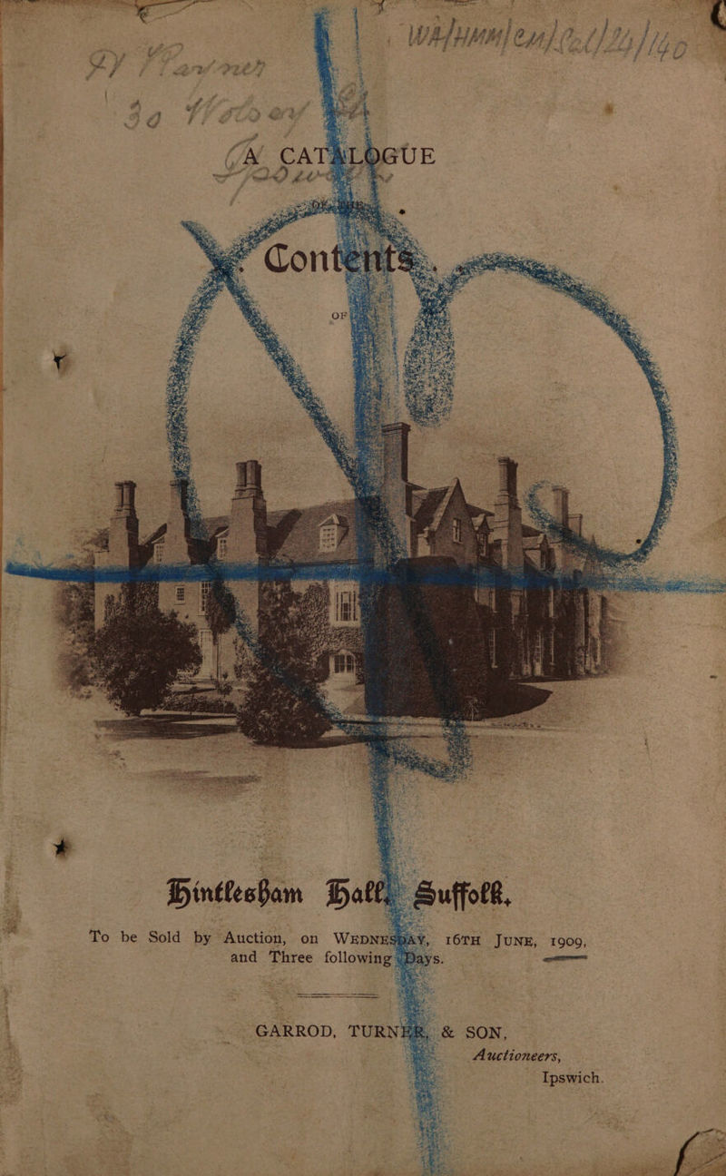 Hintles: mt | Hal : To be Sold by Auction, on Wepned and Three following Xd 16TH JUNE, 19009, sr % | : “8 SON. | Auctioneers, _ Ipswich.