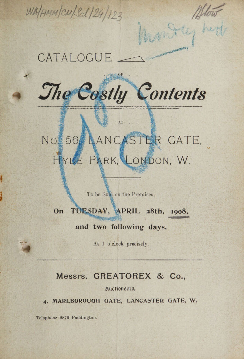he ae) > - , we Vd RED AN ea a pa ses Ss ze Pte ; PIS and as followirie. days, At 1 o’clock precisely. Messrs. GREATOREX &amp; Co., Auctioneers, 4, MARLBOROUGH GATE, LANCASTER GATE, W. Telephone 2879 Paddington.