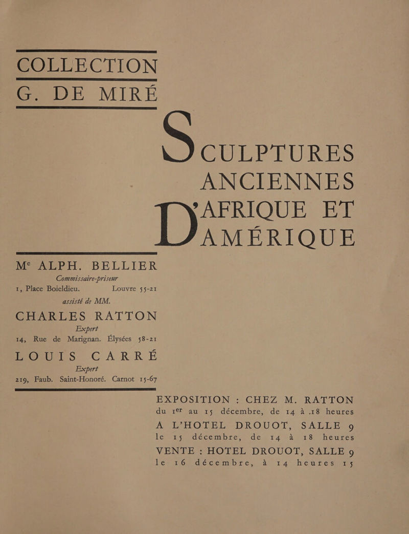 COLLECTION feoeor MIRE CWEPITURES ANCIENNES TAPRIOUE, Ist AMERIQUE Ms ALPH. BELLIER Commissaire-priseur 1, Place Boieldieu. Louvte 55-21 assisté de MM. CHARLES RATTON Expert 14, Rue de Marignan. Elysées 58-21 mort s CARRE Expert 219, Faub. Saint-Honoré. Carnot 15-67 EXPOSLETON = GHEZ M. RAELON du 18 au 15 décembte, de 14 4 .18 heures Me EerlO TRI DROW OW. SAE Heed lew teeudecenth re des t4.~40 118 hemes VENTE : HOTEL DROUOT, SALLE 9 [es (nGweheeermb res. .2 ° 14 ret pe sues