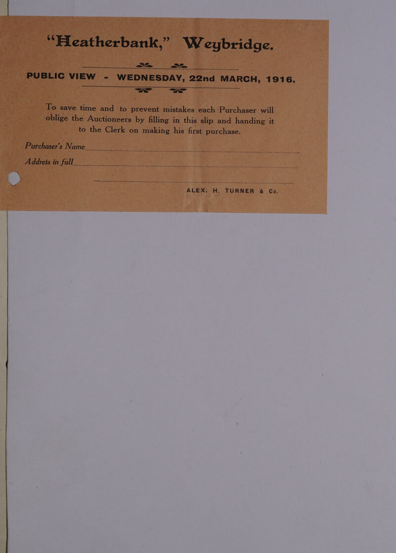 on lee SS PUBLIC VIEW - WEDNESDAY, 22nd MARCH, 1916, a) ar] To save time and to prevent mistakes each Purchaser will oblige the Auctioneers by filling in this slip and handing it to the Clerk on making his first purchase. Purchaser’s Name. Address in full