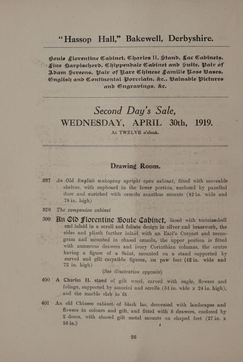 and Giugraviigs, &amp;c. Second Day’s Sale, At TWELVE o'elock. Drawing Reom. -78 in. high) 400 A gram and mounted in chased ormolu, the upper portion is fitted with numerous drawers and ivory Corinthian columns, the centre having a figure of a Saint, mounted on a stand supported by carved and gilt eoryalide figures, on paw feet (42in. wide and 72 in. high) (See illustration opposite) Charles II. stand of gilt wood, carved with eagle, flowers and foliage, supported_by amorini and scrolls. (84 in. wide x 24 ia. high), flowers in colours and gilt,-and fitted with’ 8 drawers, enclosed by 2 doors, with chased gilt metal mounts on shaped feet (27in. x 16 in.) t o