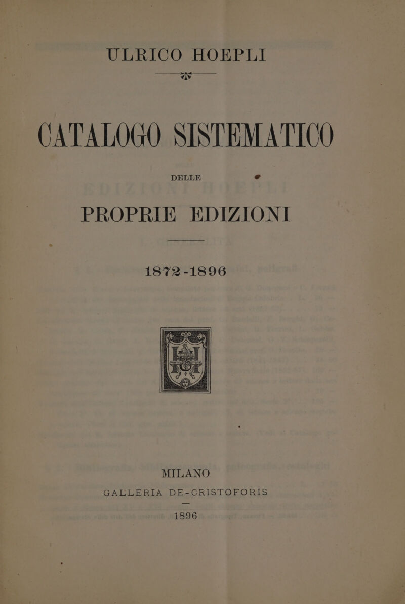 ULRICO HOEPLI CATALOGO. SISTEM ATICO DELLE e PROPRIE EDIZIONI 1872-1896 1896