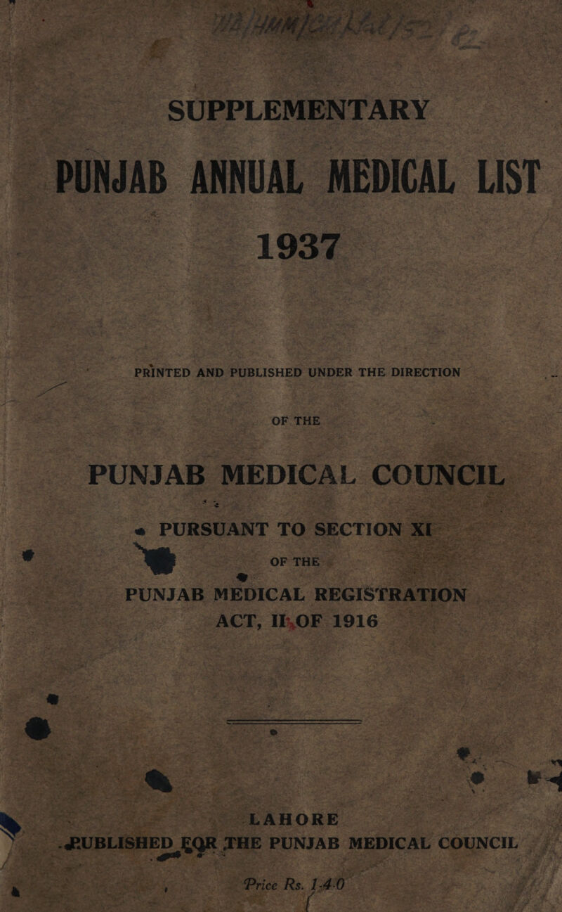 . ay @ SUPPLEMENTARY flee PUNJAB ANNUAL MEDICAL LIST 1937 PRINTED AND PUBLISHED UNDER THE DIRECTION oak oe Pg t t THE PUNJAB MEDICAL Counci, 2 - rt 4 &gt; 2 go. | Price Re. 140 Seed | = ae Sie