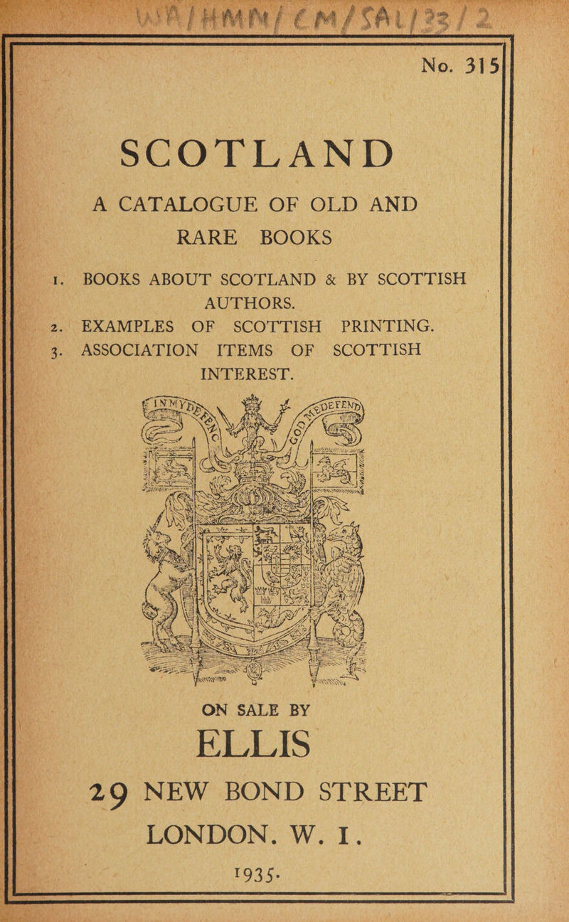 SCOTLAND. A CATALOGUE OF OLD AND RARE BOOKS | 1. BOOKS ABOUT SCOTLAND &amp; BY SCOTTISH a AUTHORS. | 2. EXAMPLES OF SCOTTISH PRINTING. 3. ASSOCIATION ITEMS OF SCOTTISH _ INTEREST.