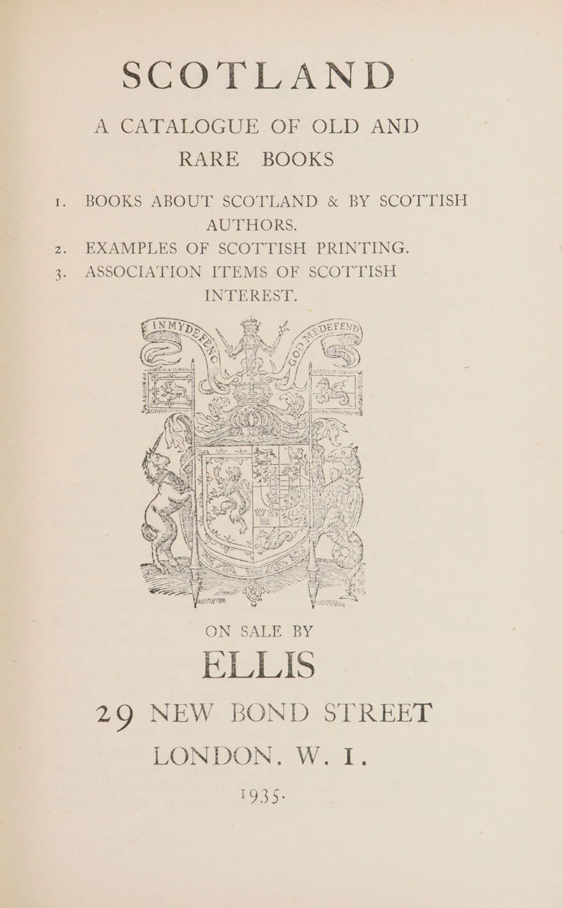 Weer eabOGUE OF- OLD AND RARE BOOKS ti BOOKS ABOUT SCOTLAND &amp; BY SCOTTISH AUTHORS. z. EXAMPLES OF SCOTTISH PRINTING. @ ASSOCIATION FIEMS, OF SCOTTISH INTEREST. - — aX _/QDEEEND\ Tian | a \ AT iy f A Ne Ds 4, Tia | NPS | x) (i! v { © WP) } ee de | Ab ra) al