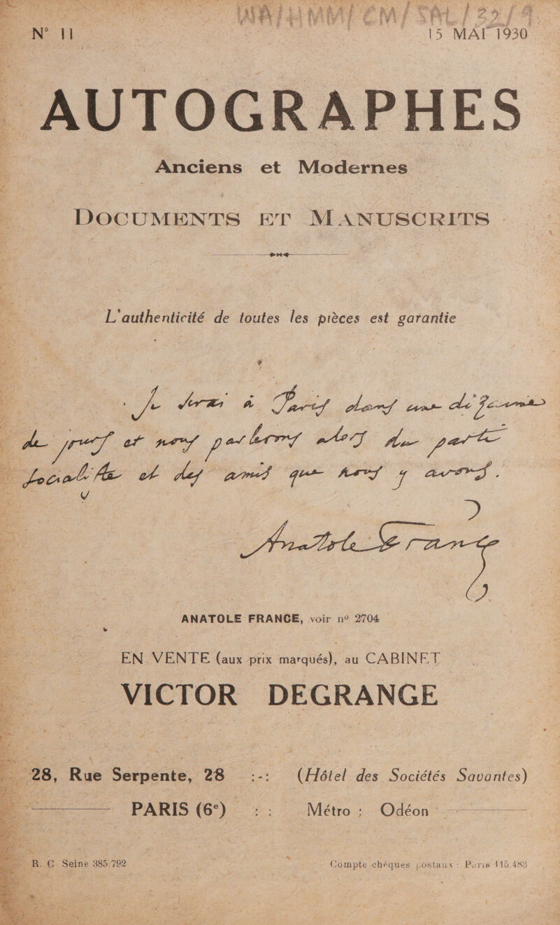 LD ré ne = (HA 0 “2 Le: ». 46; at RAI DR IATS 4 4 Fe ENV 7 LP GE \ LT c- ES 4 HER à C de x È }' gun: à RE A RE © “ » EN } ÿ'- 4 ; FEU r 1 Ta4Ë H.h | n' HW A À M'A Ê T'EN à D? p f 82 FR | LAN BE der NAT D IV OS TP SA 7: l ‘f à M, ni CE ÿ ” L «à NH : à ls MAT 1930. : AUTOGRAPHES | Anciens et Modernes DOCUMENTS ET MANUSORITS — rt € L'authenticité de toutes les pièces est garantie e. Ve RS lens uns di fem D de parte | Pr rr + 5 so A ANATOLE FRANCE, voir n° 2704 EN. VENTE (aux prix marqués), au CABINET VICTOR DEGRANGE # 28, Re Sonate 28 (Hôtel des Sociétés Savantes) : PARIS (6°). 2 Métro: Odéon Compte chèques postaux: Puris 115.483