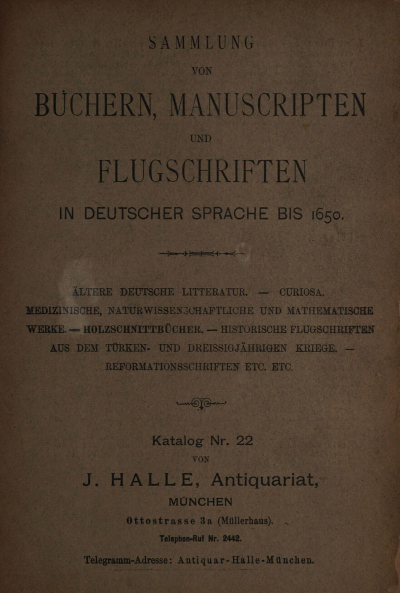 SCHER SPRACH E | BIS. 1050. Ou MEDIZIN its CHE, _NATURWISSENSOHAPTLICHE UND MATHEMATISCHE -_ MonmscuNtrTBOCHER, A ~ HISTORISCHE FLUGSCHRIETEN ; | DEM TURKE ea DREISSIGJAHRIGEN KRIE GE edie ‘ TE : et Nr. ne, he + Antiquar- ‘Halle- -Milnchen.