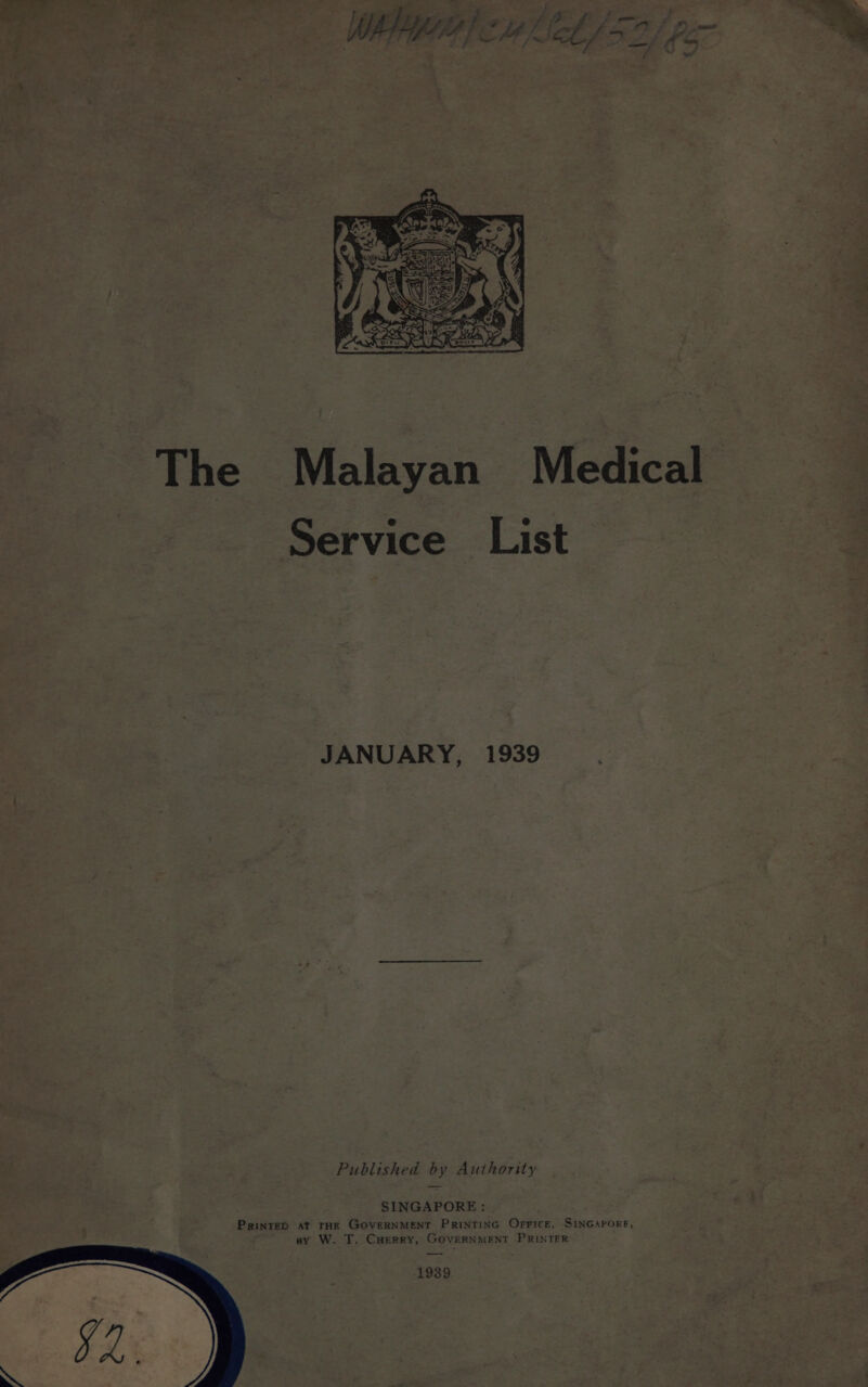 Service List JANUARY, 1939 Published by Authority SINGAPORE : Printep at tHE GOVERNMENT PRINTING OrFice, SINGAPORE, ay W. T. CHerry, GOVERNMENT PRINTER 1939