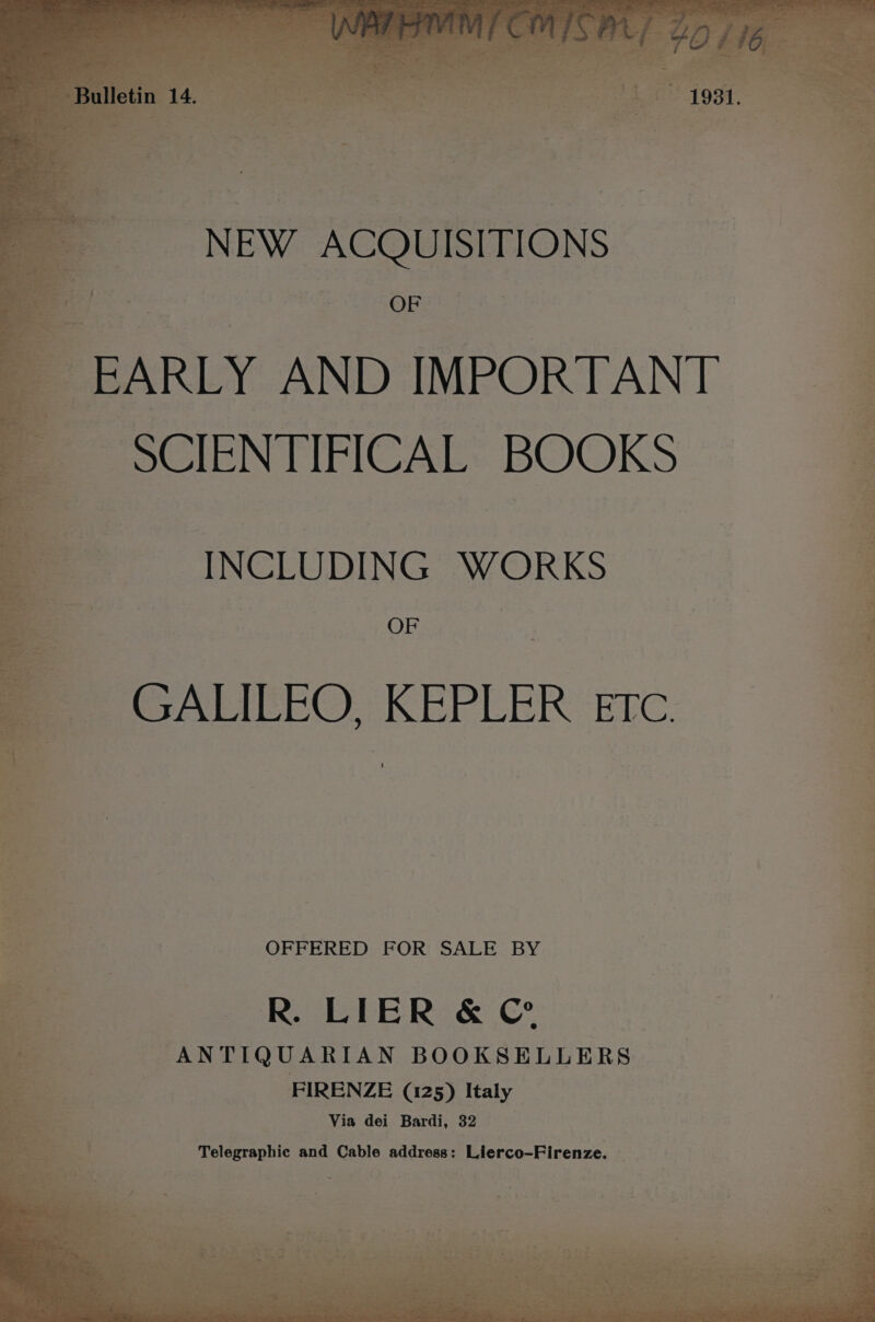 EARLY AND IMPORTANT ~ SCIENTIFICAL BOOKS INCLUDING WORKS OF PA EIteO, KEPLER ‘Etc. OFFERED FOR SALE BY R. LIER &amp; @ ANTIQUARIAN BOOKSELLERS FIRENZE (125) Italy Via dei Bardi, 320 Telegraphic and Cable address: Lierco-Firenze.