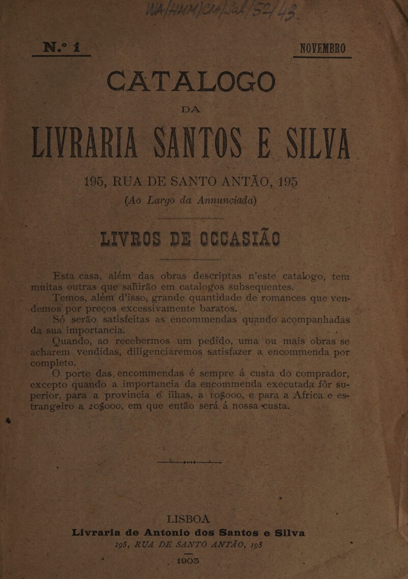 Cll ‘alae “fe isl See Pe eS ~ SAR gfe: a OVEMBRO. - CATALOGO- oo a 195, RUA. DE SANTO ANT AO, AND | Ae ES Ss : ‘ xo Largo da Be oe Se tee - =o ae DEOCcASIAO ae ee Esta casa, ne das obras descriptas este catalogo, tem _muitas eutras que saliirdo em catalogos subsequentes: demos por. pregos. excessivamente baratos. da sua importancia. — : ney -Quando, ao recebermos um pedido, uma ou mais obras se = OCs seek vendidas, Ee ee arem os satisfazer a euconunenda por complete. ~ Pe 6). Portes das. encommendas é sempre a custa do comprador, excepto quando a importancia da encommenda executada for su- _ perior, para.a provincia é¢ iihas, a TO$OOO, e para a Africa‘e es- Orhan a BORIS: em Shee ent&amp;o sera. a nossa -custa. | i= ? ©: Se US neal artery eee, ea e: “ Reh eay etow LISBOA ie * é “Livraria de Antonio dos Santos e Silva ce (195, RUA DE SANTO ANTAO, Be 2 e * eerste ee AUR dee Rae 4905 : ; .