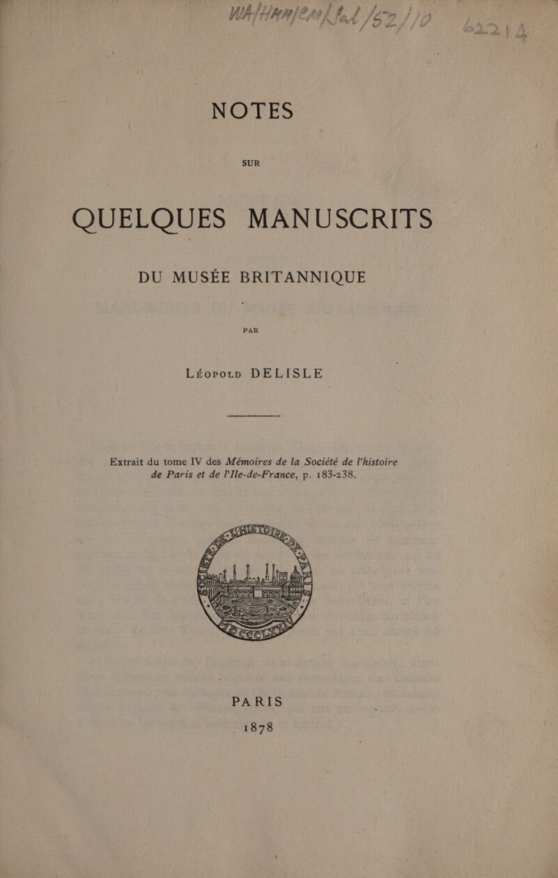 SUR QUELQUES MANUSCRITS DU MUSEE BRITANNIQUE PAR Ltorpotn DELISLE Extrait du tome IV des Mémoires de la Sociehe de Vhistoire de Paris et de Ile-de-France, p. 183-238. 1878