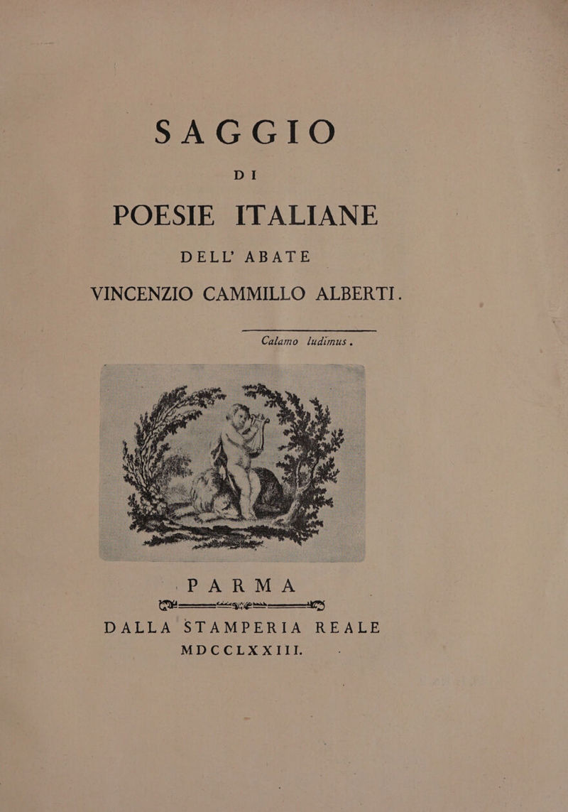 SAGGIO DiI ~POESIE ITALIANE DELL’ ABATE VINCENZIO CAMMILLO ALBERTI. Calamo ludimus. DALLA STAMPERIA REALE