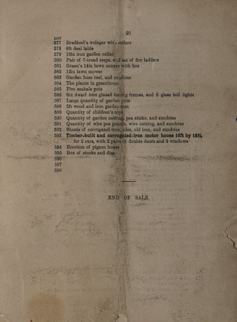 577 Bradford’s wringer with 578 8ft deal lable ; 579 18in iron garden rol * 580 Pair of 7-tread step 581 Green’s 14in lawn mo 582 12in lawn mower 583 Garden hose reel, and 584 The plants in greenhot 585 Five seakale pots 586 Six dwarf iron glazed 587 Large quantity of gar 588 5ft wood and iron gardeirs 589 Quantity of children’s to; $. 590 Quantity of garden n = Soe of wire pea g 595. Boe of ‘stocks and és, Boe sts : RE ob Sake 597