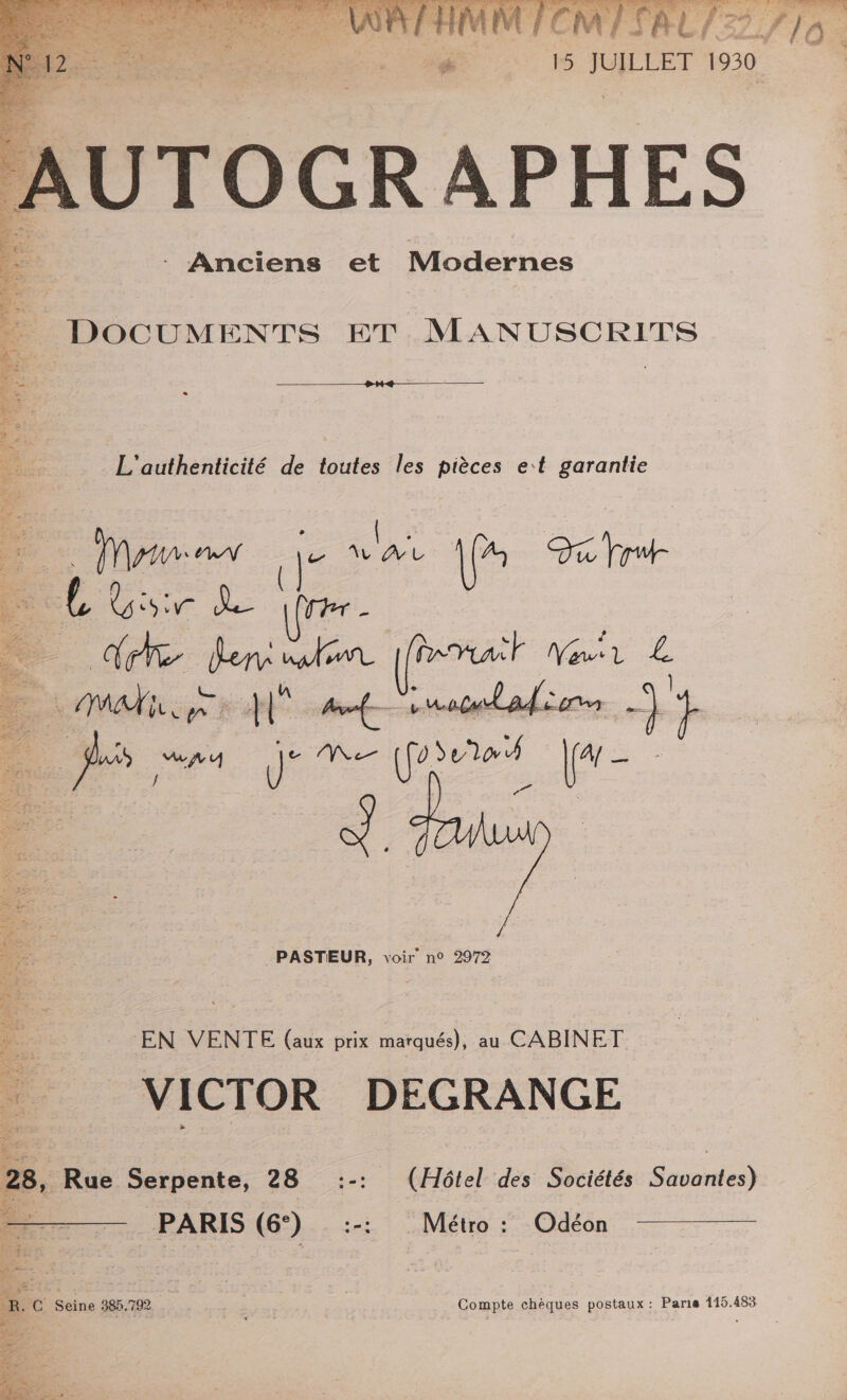 ur - Anciens et Modernes EL eur *. did il AU R THE eg - DOCUMENTS ET MANUSCRITS L'authenticité de toutes les pièces et garantie PAR a dr Le 2h En QUE “ SAE: L'2 # 7. 3% APS # # CC ÉMER EE CC 2 à POIL OP ET Mirror un Je na \[* QE rot é ie Qi D (rer. de demain (fert Wair L Me A eg nacaladions ++ Jus AY dd Ne (poser ie / PASTEUR, voir n° 2972 EN VENTE (aux prix marqués), au CABINET VICTOR DEGRANGE PT DL ET LPC) EAN TEE x à EME L'ONE à AU + Fee he: « Ra ; RUE TR CR ONE RC MECS a Que AN ET REUTS EU PROS A OUT &amp; N'a ET 4 - à RE ANRT RS Ce EN Re. ON me KE * è 1 ; AU (Er ee : ATP 28, Rue Serpente, 28 :-: (Hôtel des Sociétés nes EE PARIS (6°) _:-: Métro: Odéon À Me R. C Seine 385.792 Compte chèques postaux : Paris 115.483