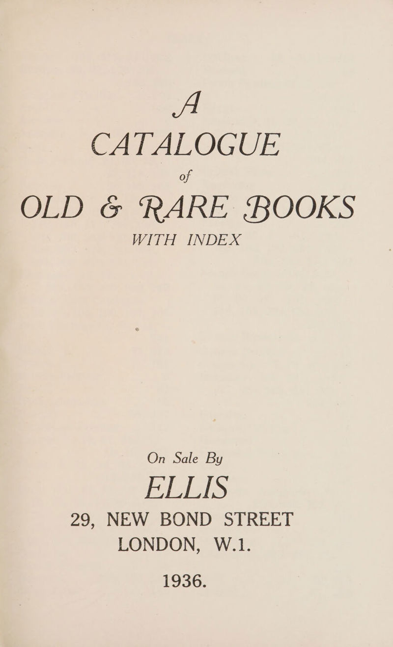 A CATALOGUE of WED iG RAKE BOOKS WITH INDEX On Sale By jy BRS) 29, NEW BOND STREET LONDON, W.1. 1936.