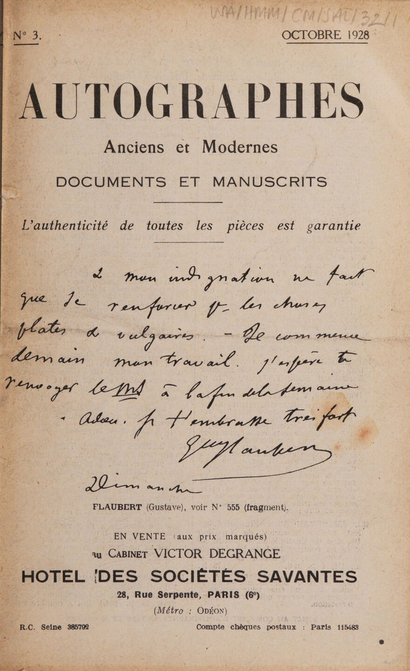 ” J'Y EX: He 1e Y, FAX l Thu 137 À ES aid \ | À } 1 FA \ is j : | PV EE 271 ; J à Nr Vas 0 1 \#æ - dE . F7 UTOGRAPHES Anciens et Modernes DOCUMENTS ET MANUSCRITS l'authenticité de toutes les pièces est garantie de | EN VENTE taux prix marqués) _ au CABINET VICTOR DEGRANGE à HOTEL DES SOCIÉTÉS SAVANTES _28, Rue Serpente, PARIS (6). | (Métro : ODÉON) | R.C. Seine 385792 Compte chèques postaux : Paris 115483