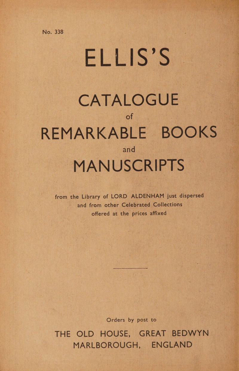 ELLIS’S | CATALOGUE of and MANUSCRIPTS from the Library of LORD ALDENHAM just dispersed and from other Celebrated Collections offered at the prices affixed Orders by post to THE OLD HOUSE, GREAT BEDWYN MARLBOROUGH, ENGLAND St Pi See et Se Ee