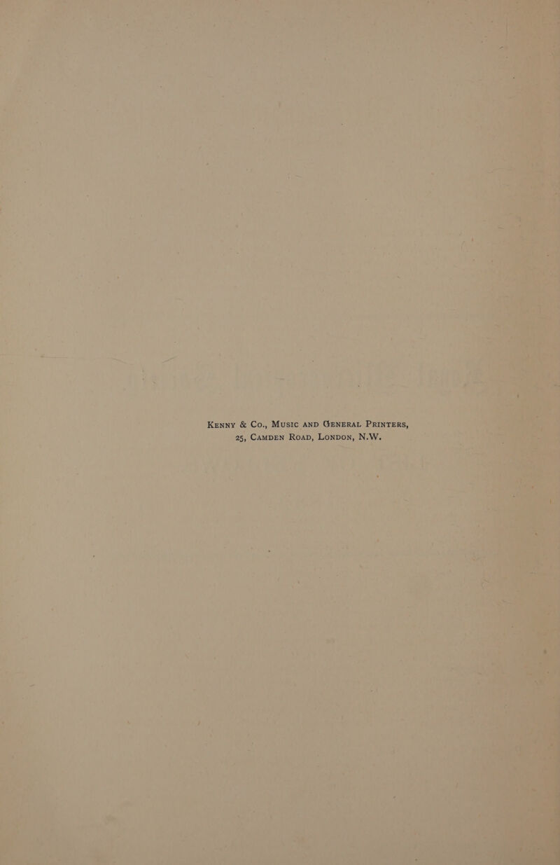 Kenny &amp; Co., Music AND GENERAL PRINTERS, 25, CAMDEN Roap, LonpDon, N.W.