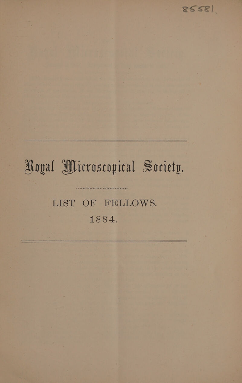 LOSE) Koval Microscopical Society. LIST OF FELLOWS. 1884.