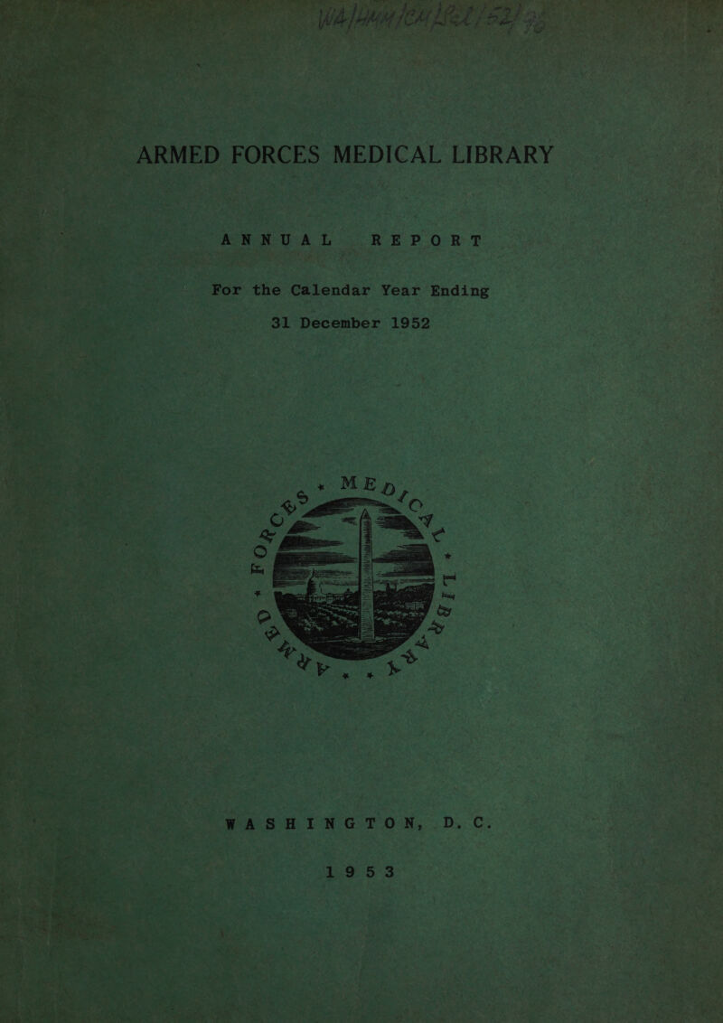 , oy b Ba Py oi beans mia) i : 7 The ? Sd¢ e OP ete bid ff £7 2 ie Pie eel wa j HMM POET pet oe fa ye a ARMED FORCES MEDICAL LIBRARY ANNUAL REPORT For the Calendar Year Ending WASHINGTON, D.C. 1953