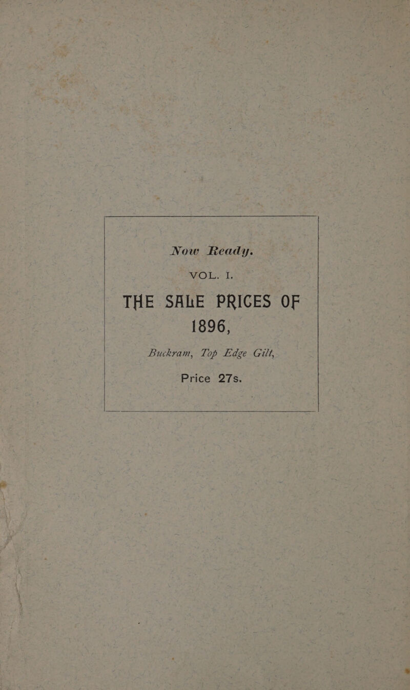 Now Ready. WOT: 1s THE SALE PRICES OF 1896, Buckram, Top Ldge Gilt, Price 27s.