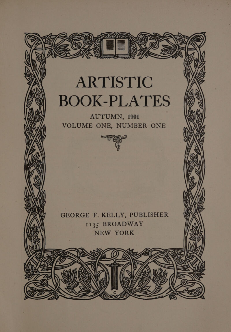 ; &lt;&lt; | |e —— ARTISTIC BOOK-PLATES AUTUMN, 1901 VOLUME ONE, NUMBER ONE GEORGE F. KELLY, PUBLISHER 1135 BROADWAY NEW YORK