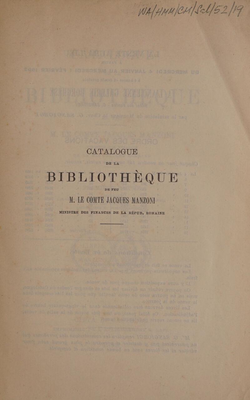 CATALOGUE DE LA DE ey a M LE COME JACQUES MANZONI. —- x = oe eriste Des FINANCES DE ua REPUB, ROMAINE : ; - 3) f ‘ fa, 7 i 44 a ; hae a