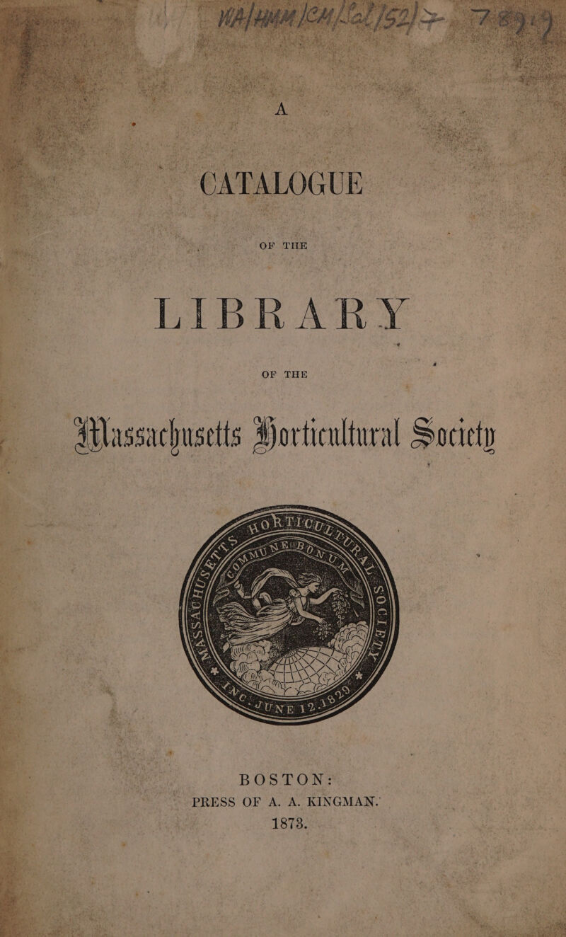 OF THE Massachusetts Horticultural Society y % has te | BOSTON: ~ PRESS OF A. A. KINGMAN. | 1878.