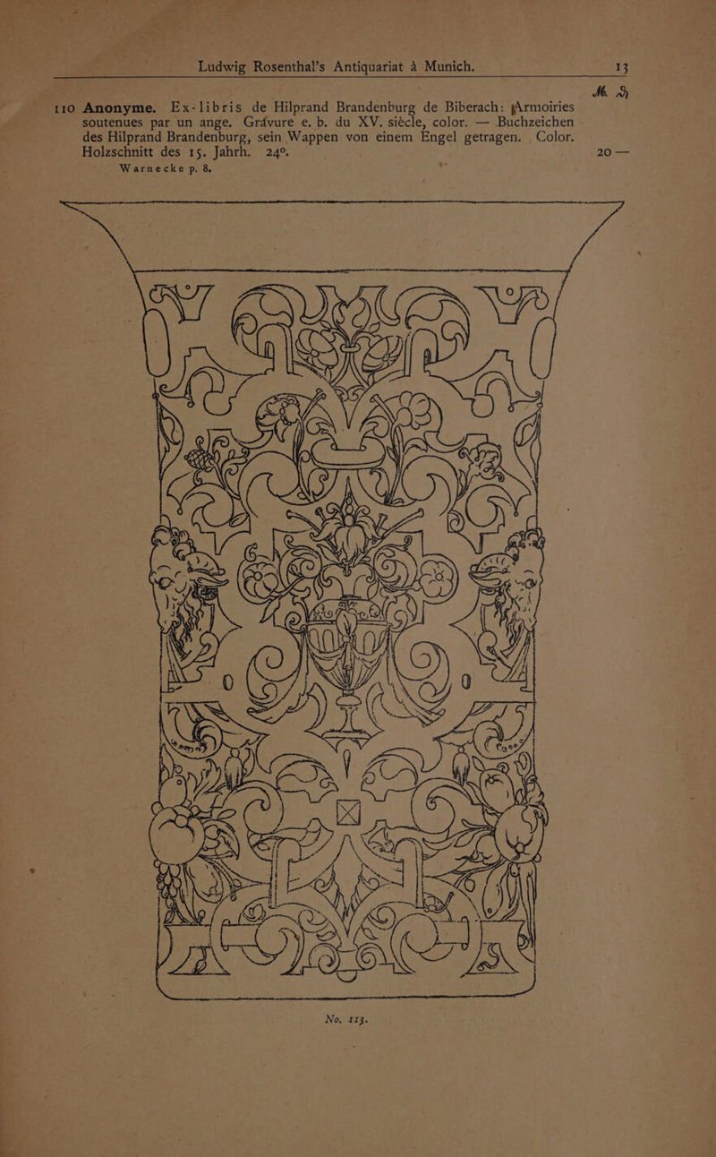 110 Anonyme. Ex-libris de Hilprand Brandenburg de Biberach: pArmoiries soutenues par un ange. Grdvure e. b. du XV. siécle, color. — Buchzeichen des Hilprand Brandenburg, sein Wappen von einem Engel getragen. Color. Holzschnitt des 15. Jahrh. 24°. . 20 ==