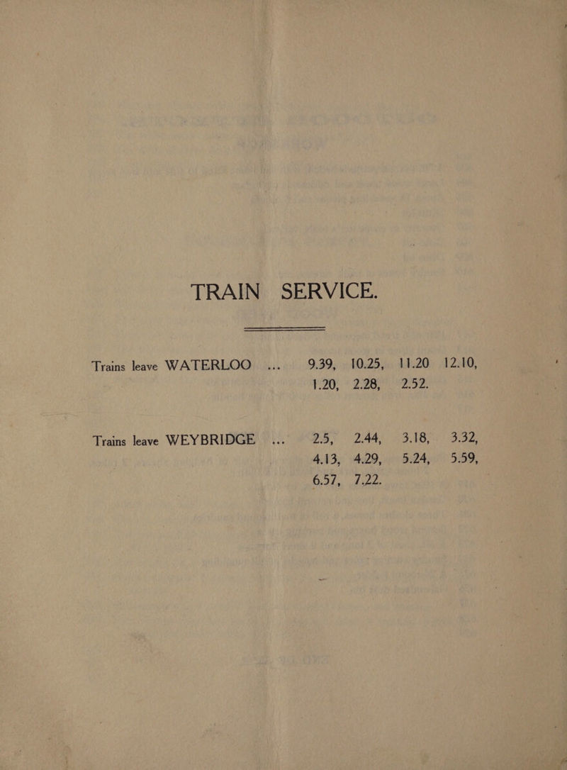 Trains leave WATERLOO Trains leave WEYBRIDGE 9.39, 1.20, 25, 6.57, 2.26, 2.44, hips 11.20 12.10, 2.52. S18. 332