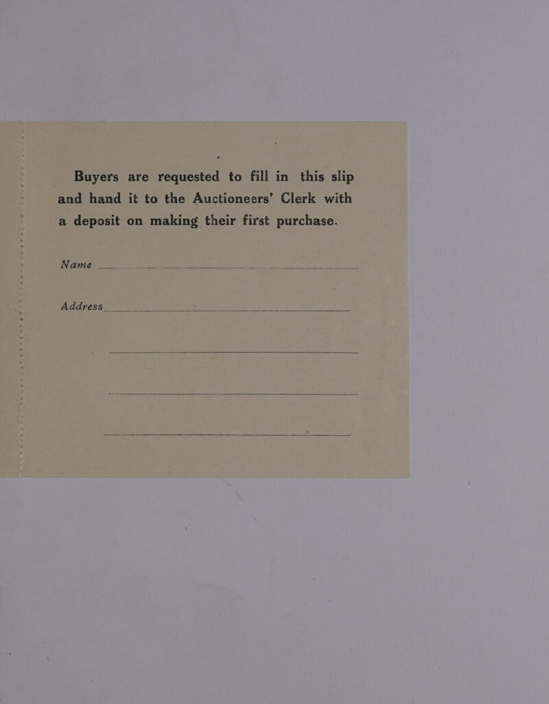 and hand it to the Auctioneers’ Clerk with a deposit on making their first purchase. Name Address _